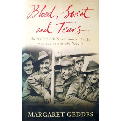 Blood, Sweat and Tears: Australia’s WWII remembered by the men and women who lived it